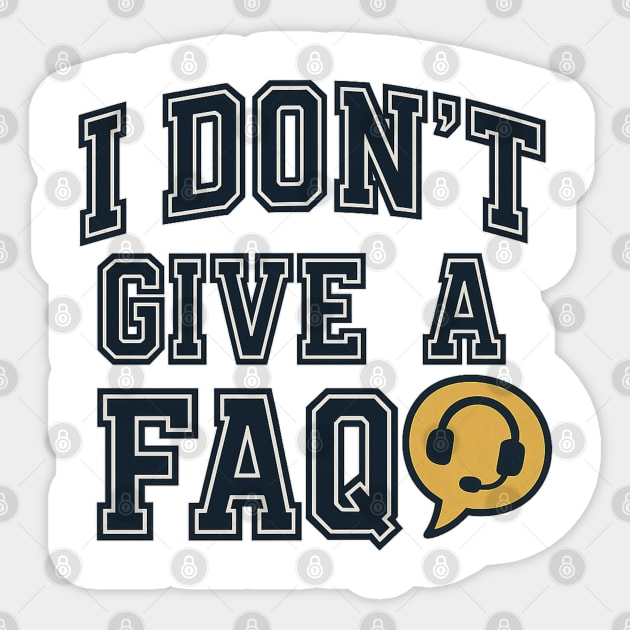 Funny Customer Service Quote – I Don’t Give a FAQ Sticker by Stylecombinator